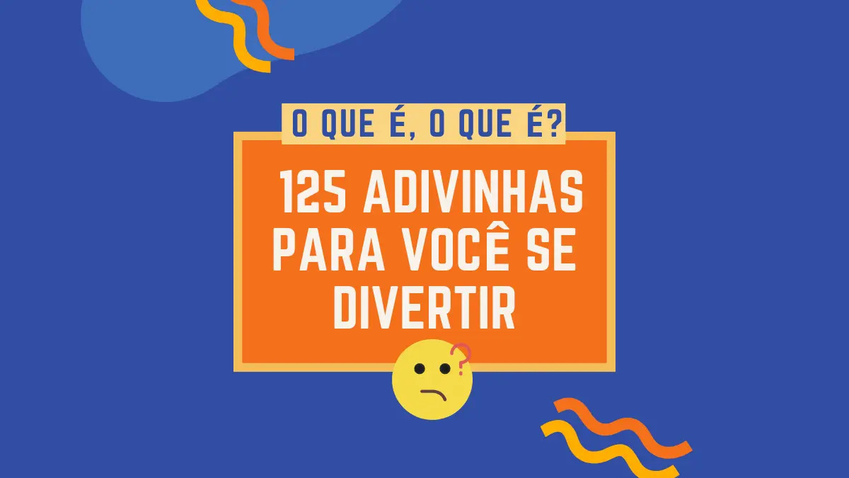 O que é, o que é? 35 Adivinhas para você se divertir